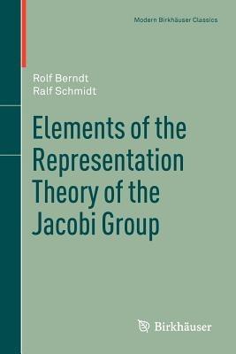 Elements of the Representation Theory of the Jacobi Group - Rolf Berndt,Ralf Schmidt - cover