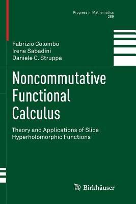 Noncommutative Functional Calculus: Theory and Applications of Slice Hyperholomorphic Functions - Prof. Fabrizio Colombo Politecnico di Milano,Irene Sabadini,Daniele C. Struppa - cover