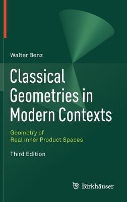 Classical Geometries in Modern Contexts: Geometry of Real Inner Product Spaces Third Edition - Walter Benz - cover