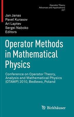 Operator Methods in Mathematical Physics: Conference on Operator Theory, Analysis and Mathematical Physics (OTAMP) 2010, Bedlewo, Poland - cover