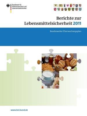 Berichte zur Lebensmittelsicherheit 2011: Bundesweiter Überwachungsplan 2011. Gemeinsamer Bericht des Bundes und der Länder - cover