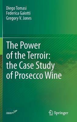 The Power of the Terroir: the Case Study of Prosecco Wine - Diego Tomasi,Federica Gaiotti,Gregory V. Jones - cover