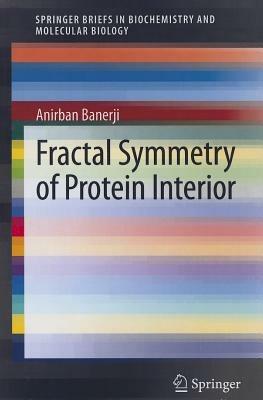 Fractal Symmetry of Protein Interior - Anirban Banerji - cover