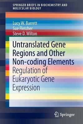 Untranslated Gene Regions and Other Non-coding Elements: Regulation of Eukaryotic Gene Expression - Lucy W. Barrett,Sue Fletcher,Steve D. Wilton - cover