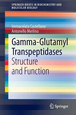Gamma-Glutamyl Transpeptidases: Structure and Function - Immacolata Castellano,Antonello Merlino - cover