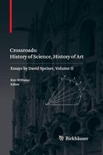 Crossroads: History of Science, History of Art: Essays by David Speiser, vol. II