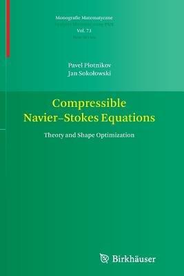 Compressible Navier-Stokes Equations: Theory and Shape Optimization - Pavel Plotnikov,Jan Sokolowski - cover