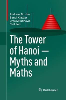 The Tower of Hanoi – Myths and Maths - Andreas M. Hinz,Sandi Klavžar,Uroš Milutinovic - cover