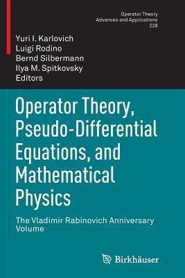 Operator Theory, Pseudo-Differential Equations, and Mathematical Physics: The Vladimir Rabinovich Anniversary Volume - cover