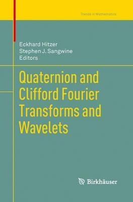 Quaternion and Clifford Fourier Transforms and Wavelets - cover