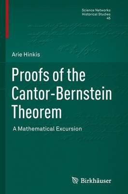 Proofs of the Cantor-Bernstein Theorem: A Mathematical Excursion - Arie Hinkis - cover