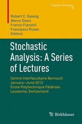Stochastic Analysis: A Series of Lectures: Centre Interfacultaire Bernoulli, January–June 2012, Ecole Polytechnique Fédérale de Lausanne, Switzerland - cover