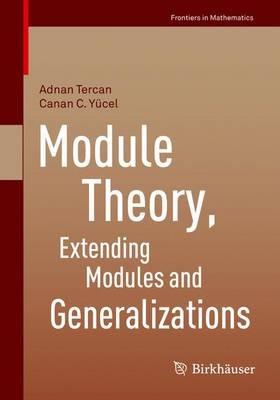 Module Theory, Extending Modules and Generalizations - Adnan Tercan,Canan C. Yücel - cover