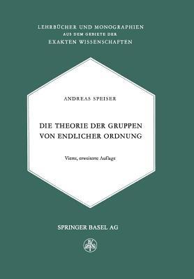 Die Theorie der Gruppen von Endlicher Ordnung: Mit Anwendungen auf Algebraische Zahlen und Gleichungen Sowie auf die Krystallographie - Andreas Speiser - cover