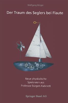 Der Traum des Seglers bei Flaute: Neue physikalische Spielereien aus Professor Bürgers Kabinett - Wolfgang Bürger - cover
