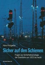 Sicher auf den Schienen: Fragen zur Sicherheitsstrategie der Eisenbahn von 1825 bis heute