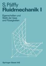 Fluidmechanik I: Eigenschaften und Statik der Gase und Flüssigkeiten