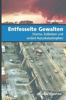 Entfesselte Gewalten: Stürme, Erdbeben und andere Naturkatastrophen - Klaus Jacob - cover