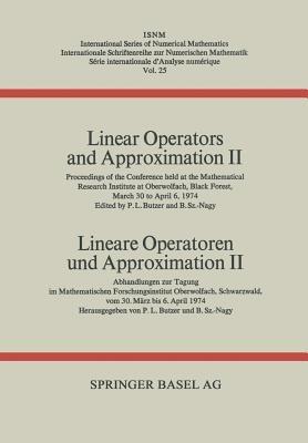 Linear Operators and Approximation II / Lineare Operatoren und Approximation II: Proceedings of the Conference held at the Oberwolfach Mathematical Research Institute, Black Forest, March 30–April 6, 1974 / Abhandlungen zur Tagung im Mathematischen Forschungsinstitut Oberwolfach, Schwarzwald, vom 30. März bis 6. April 1974 - BUTZER,NAGY - cover