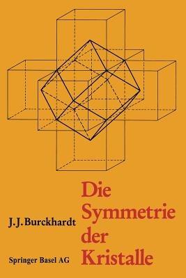 Die Symmetrie der Kristalle: Von René-Just Haüy zur kristallographischen Schule in Zürich - BURCKHARDT,SCHOLZ - cover