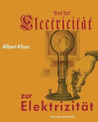 Von der Electricität zur Elektrizität: Ein Streifzug durch die Geschichte der Elektrotechnik Elektroenergetik und Elektronik - KLOSS - cover
