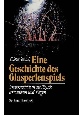 Eine Geschichte des Glasperlenspiels: Irreversibilität in der Physik: Irritationen und Folgen - D. Straub - cover