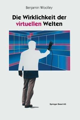 Die Wirklichkeit der virtuellen Welten: Aus dem Englischen von Gabriele Herbst - Benjamin Woolley - cover