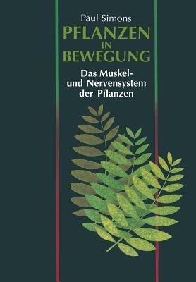 Pflanzen in Bewegung: Das Muskel- und Nervensystem der Pflanzen - Paul Simons - cover