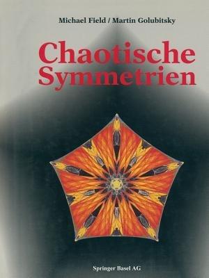 Chaotische Symmetrien: Die Suche nach Mustern in Mathematik, Kunst und Natur - FIELD,GOLUBITSKY - cover