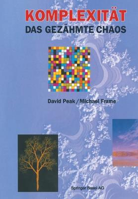 Komplexität — das gezähmte Chaos - David Peak,Michael Frame - cover