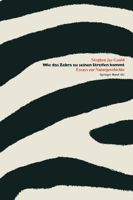 Wie das Zebra zu seinen Streifen kommt: Essays zur Naturgeschichte - GOULD - cover