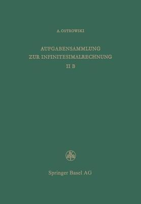 Aufgabensammlung zur Infinitesimalrechnung: Band II B, Differentialrechnung auf dem Gebiete mehrerer Variablen Lösungen - A. Ostrowski - cover