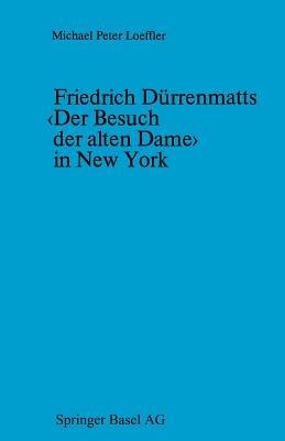Friedrich Dürrenmatts ‹Der Besuch der alten Dame› in New York: Ein Kapitel aus der Rezeptionsgeschichte der neueren Schweizer Dramatik - LOEFFLER - cover