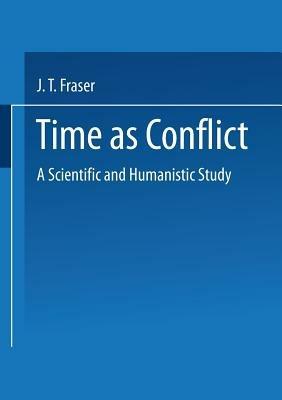 Time as Conflict: A Scientific and Humanistic Study - J.T. Fraser - cover