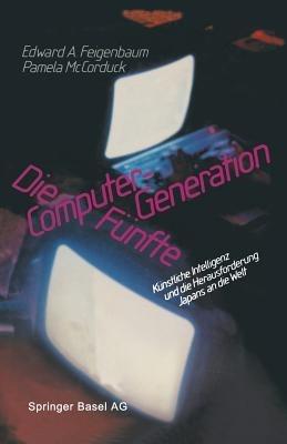 Die Fünfte Computer-Generation: Künstliche Intelligenz und die Herausforderung Japans an die Welt - FEIGENBAUM,MCCORDUCK - cover