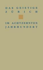 Das geistige Zürich im 18. Jahrhundert: Texte und Dokumente von Gotthard Heidegger bis Heinrich Pestalozzi