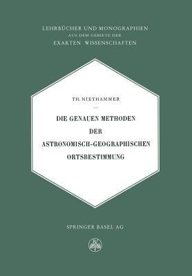 Die Genauen Methoden der Astronomisch-Geographischen Ortsbestimmung - Theodor Niethammer - cover