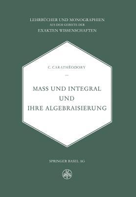 Mass und Integral und ihre Algebraisierung - C. Caratheodory - cover