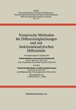 Numerische Methoden bei Differentialgleichungen und mit funktionalanalytischen Hilfsmitteln: Vortragsauszüge der Tagung über Funktionalanalysis und numerische Mathematik vom 31. Mai bis 2. Juni 1972 in der Technischen Universität Clausthal-Zellerfeld und über Numerische Behandlung von Differentialgleichungen vom 4. bis 10. Juni 1972 am Mathematischen Forschungsinstitut Oberwolfach
