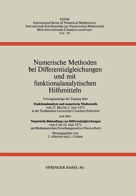 Numerische Methoden bei Differentialgleichungen und mit funktionalanalytischen Hilfsmitteln: Vortragsauszüge der Tagung über Funktionalanalysis und numerische Mathematik vom 31. Mai bis 2. Juni 1972 in der Technischen Universität Clausthal-Zellerfeld und über Numerische Behandlung von Differentialgleichungen vom 4. bis 10. Juni 1972 am Mathematischen Forschungsinstitut Oberwolfach - J. Albrecht,L. Collatz - cover