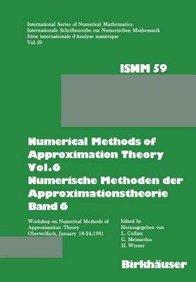 Numerical Methods of Approximation Theory, Vol.6 \ Numerische Methoden der Approximationstheorie, Band 6: Workshop on Numerical Methods of Approximation Theory Oberwolfach, January 18–24, 1981 \ Tagung über Numerische Methoden der Approximationstheorie Oberwolfach, 18.–24.Januar 1981 - Collatz,Meinardus,Werner - cover