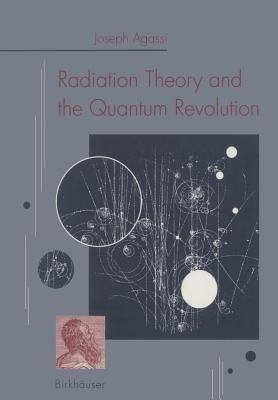Radiation Theory and the Quantum Revolution - AGASSI - cover