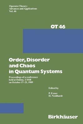 Order,Disorder and Chaos in Quantum Systems: Proceedings of a conference held at Dubna, USSR on October 17–21 1989 - Exner,Neidhardt - cover