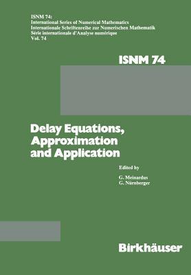 Delay Equations, Approximation and Application: International Symposium at the University of Mannheim, October 8–11, 1984 - MEINARDUS,NÜRNBERGER - cover
