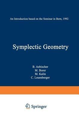 Symplectic Geometry: An Introduction based on the Seminar in Bern, 1992 - B. Aebischer,M. Borer,M. Kälin - cover
