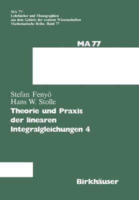Theorie und Praxis der linearen Integralgleichungen 4 - I.S. Fenyö,Stolle - cover