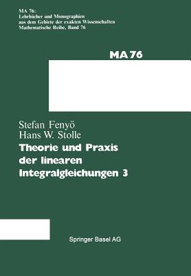 Theorie und Praxis der linearen Integralgleichungen - I.S. Fenyö,Stolle - cover