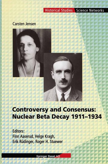 Controversy and Consensus: Nuclear Beta Decay 1911–1934