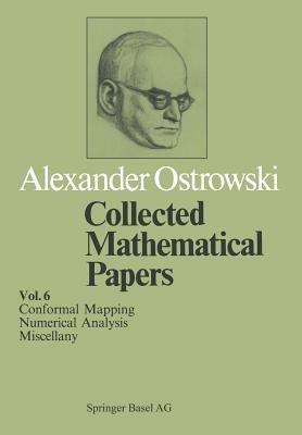 Collected Mathematical Papers: Vol. 6 XIV Conformal Mapping; XV Numerical Analysis; XVI Miscellany - A. Ostrowski - cover