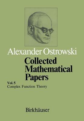Collected Mathematical Papers: Vol. 5 XIII Complex Function Theory - A. Ostrowski - cover